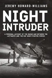 Night Intruder: A Personal Account of the Radar War Between the RAF and Luftwaffe Night-Fighter Forces