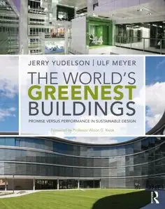 The World's Greenest Buildings: Promise Versus Performance in Sustainable Design