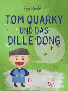 «Tom Quarky und das dille Dong» by Eva Rechlin