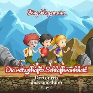 «Drei durch dick und dünn - Folge 10: Die rätselhafte Schlafkrankheit» by Jörg Hagemann
