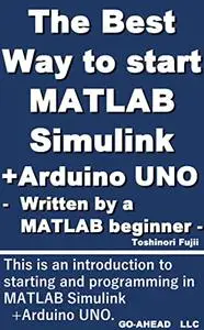 The Best Way to start MATLAB Simulink+Arduino UNO: - Written by a MATLAB Simulink beginner -
