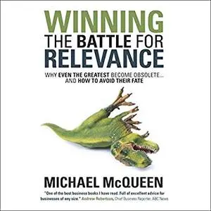 Winning the Battle for Relevance: Why Even the Greatest Become Obsolete.and How to Avoid Their Fate [Audiobook]