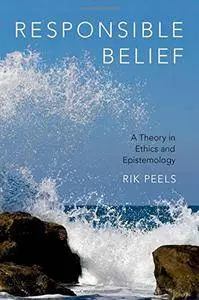 Responsible Belief: A Theory in Ethics and Epistemology