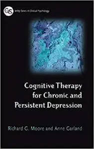 Cognitive Therapy for Chronic and Persistent Depression (Wiley Series in Clinical Psychology)