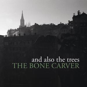 And Also The Trees - The Bone Carver (2022/2023) [Official Digital Download]