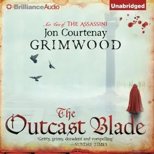Jon Courtenay Grimwood - The Outcast Blade (The Assassini, Book 2) [Audiobook]