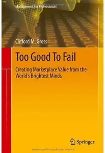 Too Good To Fail: Creating Marketplace Value from the World's Brightest Minds [Repost]