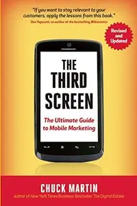 The Third Screen, New Edition: The Ultimate Guide to Mobile Marketing