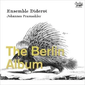 Ensemble Diderot & Johannes Pramsohler - The Berlin Album (2020)