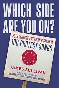 Which Side Are You On?: 20th Century American History in 100 Protest Songs
