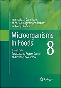 Microorganisms in Foods 8: Use of Data for Assessing Process Control and Product Acceptance (Repost)
