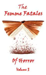 «The Femme Fatales Of Horror - Volume 3» by Mary Wilkins