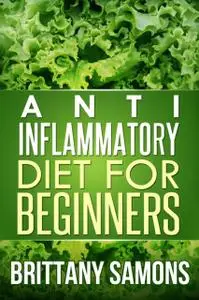 «Anti-Inflammatory Diet For Beginners» by Brittany Samons