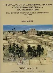 Chogha Mish: Final Report on the Last Six Seasons of Excavations, 1972-1978 v. 2 (repost)
