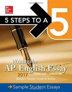 5 Steps To A 5: Writing the AP English Essay 2017, 6th Edition (Repost)