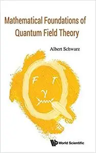 Mathematical Foundations of Quantum Field Theory