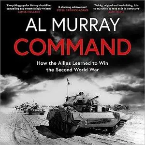 Command: How the Allies Learned to Win the Second World War [Audiobook]