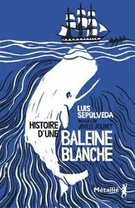 Luis Sepulveda, "Histoire d'une baleine blanche"