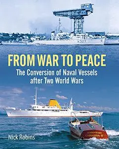 From War to Peace: The Conversion of Naval Vessels After Two World Wars