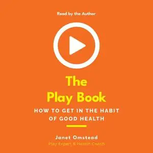 The Play Book: How to Get in the Habit of Good Health [Audiobook]