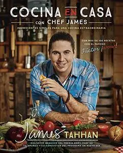 Cocina en casa con chef James: Ingredientes simples para una cocina extraordinaria