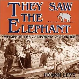 They Saw the Elephant: Women in the California Gold Rush [Audiobook]
