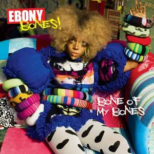 Ebony Bones! — Bone of My Bones (2009)
