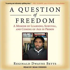 A Question of Freedom: A Memoir of Learning, Survival, and Coming of Age in Prison [Audiobook]