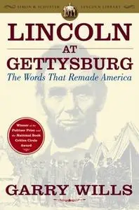 «Lincoln at Gettysburg: The Words that Remade America» by Garry Wills
