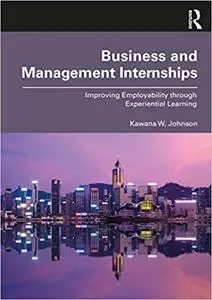 Business and Management Internships: Improving Employability through Experiential Learning