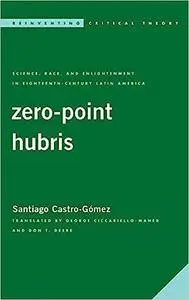 Zero-Point Hubris: Science, Race, and Enlightenment in Eighteenth-Century Latin America