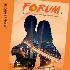 «Forum I Ihminen ympäristön ja yhteiskuntien muutoksessa Äänite (OPS16)» by Hannele Palo,Antti Kohi,Kimmo Päivärinta,Ves