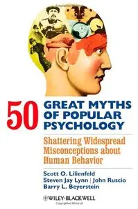 50 Great Myths of Popular Psychology: Shattering Widespread Misconceptions About Human Behavior (Repost)