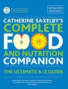 Catherine Saxelby's Complete Food and Nutrition Companion: The Ultimate A-Z Guide, Updated Edition