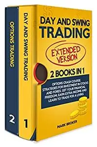 DAY AND SWING TRADING: 2 BOOKS in 1: Option Crash Course. Strategies for Investment in Stocks and Forex