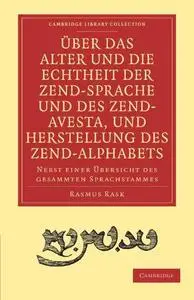 Über das Alter und die Echtheit der Zendsprache und des Zend-Avesta, und Herstellung des Zend-alphabets: Nebst einer Übersicht