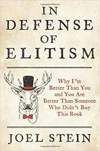 In Defense of Elitism: Why I'm Better Than You and You are Better Than Someone Who Didn't Buy This Book