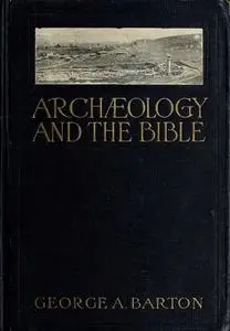 «Archæology and the Bible» by George A. Barton