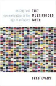 The Multivoiced Body: Society and Communication in the Age of Diversity