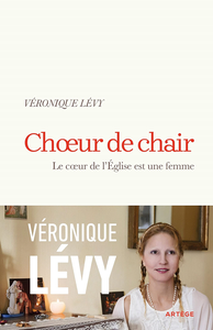 Choeur de chair : Le coeur de l'Eglise est une femme - Véronique Lévy