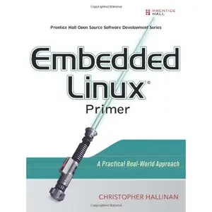 Christopher Hallinan, Embedded Linux Primer: A Practical Real-World Approach (Repost) 