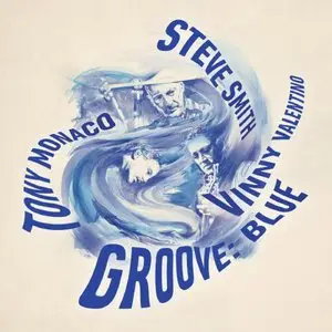 Steve Smith, Tony Monaco & Vinny Valentino - Groove: Blues (2015)