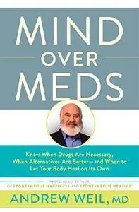Mind Over Meds: Know When Drugs Are Necessary, When Alternatives Are Better...
