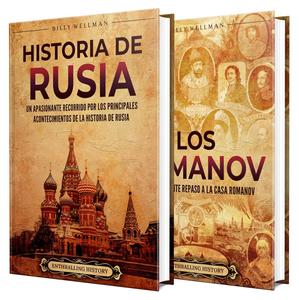 Historia de Rusia: Un apasionante recorrido por la historia de Rusia y los Romanov (Explorando el pasado) (Spanish Edition)