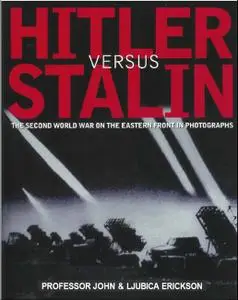 Hitler vs Stalin - The Second World War On The Eastern Front In Photographs