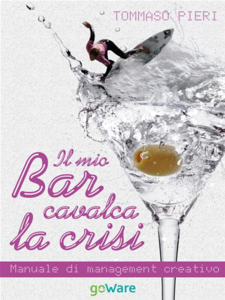 Tommaso Pieri - Il mio bar cavalca la crisi. Manuale di management creativo