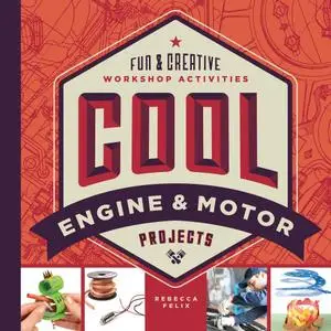 Cool Engine & Motor Projects Fun & Creative Workshop Activities (Cool Industrial Arts)