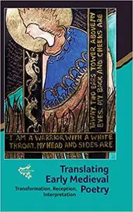 Translating Early Medieval Poetry: Transformation, Reception, Interpretation