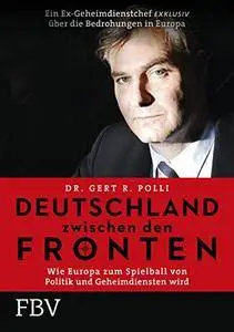 Deutschland zwischen den Fronten: Wie Europa zum Spielball von Politik und Geheimdiensten wird