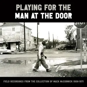 VA - Playing for the Man at the Door: Field Recordings from the Collection of Mack Mccormick, 1958–1971 (2023)
